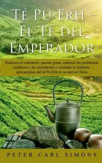 Té Pu-Erh  -  El Té del Emperador - Peter Carl Simons
