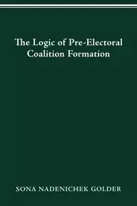 LOGIC OF PREELECTORAL COALITION FORMATION - SONA GOLDER NADENICHEK