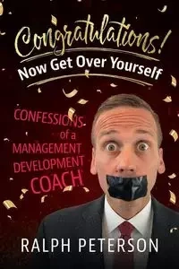 Congratulations! Now Get Over Yourself - Ralph Peterson