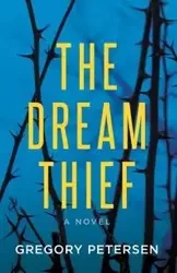 The Dream Thief -A Novel - Gregory Petersen