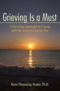 Grieving Is a Must - Rose Flemming-Nyako