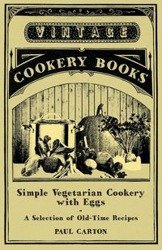 Simple Vegetarian Cookery with Eggs - A Selection of Old-Time Recipes - Paul Carton