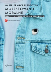 Molestowanie moralne. Perwersyjna przemoc w życiu codziennym - Marie-France Hirigoyen