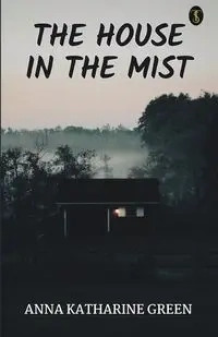 The House In The Mist - Anna Katharine Green