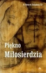 Piękno Miłosierdzia - O. Henryk Dziadosz