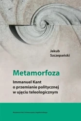 Metamorfoza. Immanuel Kant o przemianie pol. ... - Jakub Szczepański