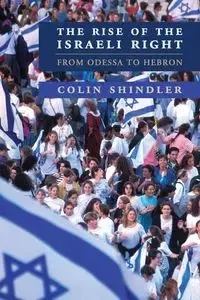 The Rise of the Israeli Right - Colin Shindler