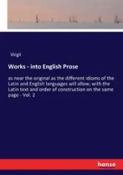 Works - into English Prose - Virgil