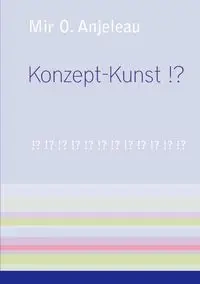 Konzept-Kunst !? - Anjeleau Mir O.
