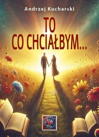 To, co chciałbym... - Andrzej Kucharski