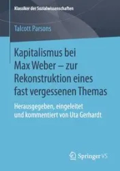 Kapitalismus bei Max Weber - zur Rekonstruktion eines fast vergessenen Themas - Parsons Talcott