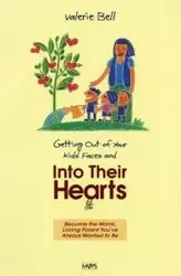 Getting Out of Your Kids' Faces and Into Their Hearts - Bell Valerie