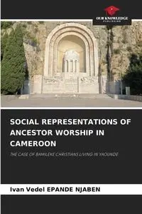 SOCIAL REPRESENTATIONS OF ANCESTOR WORSHIP IN CAMEROON - Ivan EPANDE NJABEN Vedel