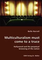 Multiculturalism must come to a truce- Hollywood and the perpetual browning of the nation - Belle Harrell