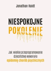 Niespokojne pokolenie - Jonathan Haidt