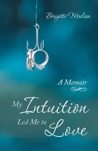 My Intuition Led Me to Love - Malisa Brigitte