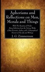 Aphorisms and Reflections on Men, Morals and Things - Zimmerman J. G.