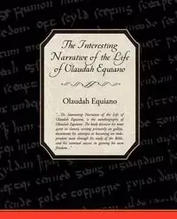 The Interesting Narrative of the Life of Olaudah Equiano - Equiano Olaudah