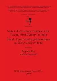 Status of Prehistoric Studies in the Twenty-First Century in India / État de l'art d'études préhistoriques au XXIe siècle en Inde - Ray Ranjana