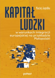 eBook Kapitał ludzki w warunkach integracji europejskiej na przykładzie Małopolski - Maciej Jagódka