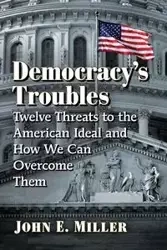 Democracy's Troubles - John E. Miller