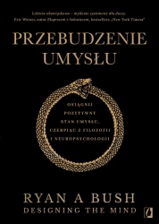 Przebudzenie umysłu. Osiągnij pozytywny stan... - Ryan A. Bush