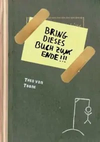 Bring dieses Buch zu(m) Ende !!! - Theo von Taane