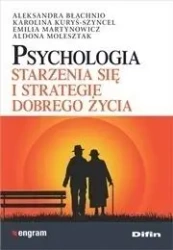 Psychologia starzenia się i strategie dobrego... - praca zbiorowa