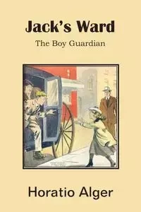 Jack's Ward, the Boy Guardian - Alger Horatio Jr.