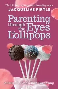 Parenting Through the Eyes of Lollipops - Jacqueline Pirtle