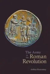 The Army in the Roman Revolution - Arthur Keaveney