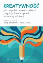 eBook Kreatywność jako wymiar profesjonalizacji przyszłych nauczycieli wczesnej edukacji - Józefa Bałachowicz