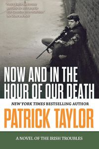 NOW AND IN THE HOUR OF OUR DEATH - TAYLOR PATRICK