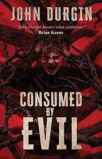 Consumed by Evil - John Durgin