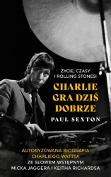 eBook Charlie gra dziś dobrze. Życie, czasy i Rolling Stonesi - Paul Sexton mobi epub