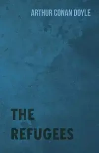 The Refugees - Arthur Conan Doyle