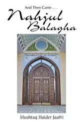 And Then Came . . . Nahjul Balagha - Jaafri Mushtaq Haider