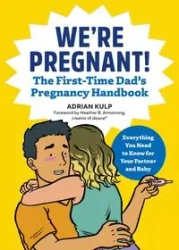 We're Pregnant! The First Time Dad's Pregnancy Handbook - Adrian Kulp