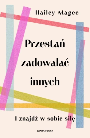 Przestań zadowalać innych - Hailey Magee