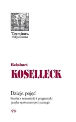 Dzieje pojęć. Studia z semantyki i pragmatyki.. - Reinhart Koselleck