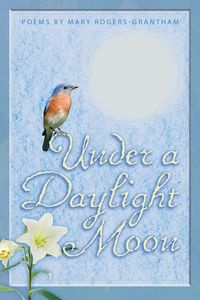 Under A Daylight Moon - Mary Rogers-Grantham