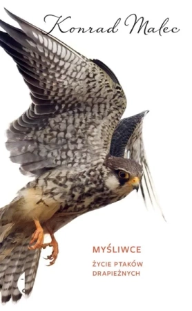 Myśliwce. Życie ptaków drapieżnych - Konrad Malec