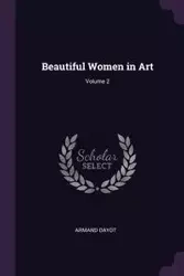Beautiful Women in Art; Volume 2 - Armand Dayot