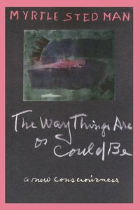 The Way Things Are or Could Be, A New Consciousness - Myrtle Stedman