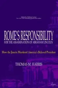 Rome's Responsibility for the Assassination of Abraham Lincoln - Harris Thomas M.