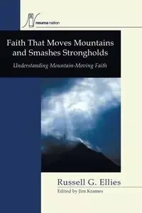 Faith that Moves Mountains and Smashes Strongholds - Russell G. Ellies