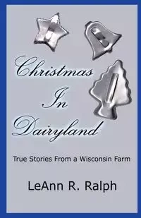 Christmas in Dairyland - Ralph Leann R.