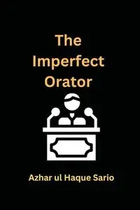 The Imperfect Orator - Sario Azhar ul Haque