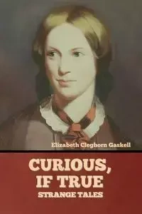 Curious, if True - Elizabeth Gaskell Cleghorn