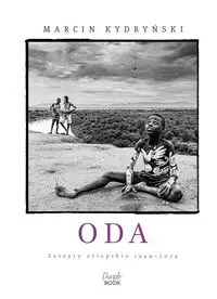 Oda. Zeszyty etiopskie 1994-2024 - Marcin Kydryński